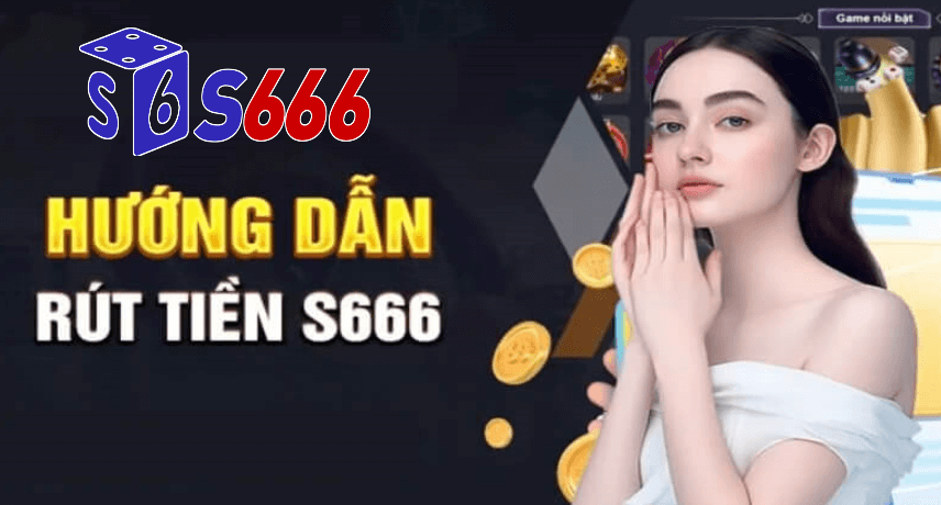 quy trình rút tiền S6666 nhà cái